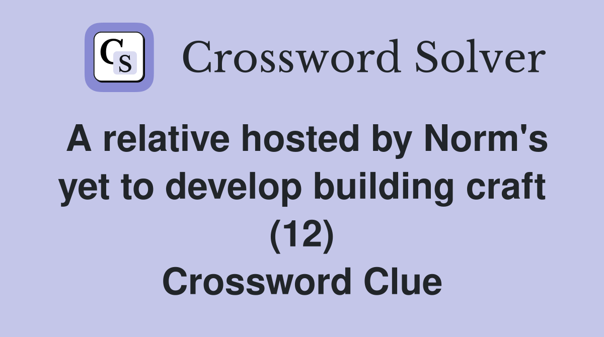 A relative hosted by Norm's yet to develop building craft (12